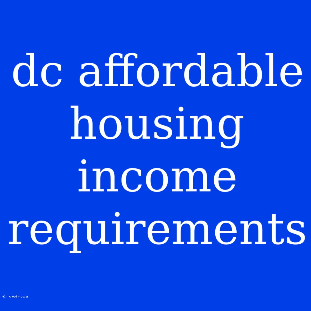 Dc Affordable Housing Income Requirements