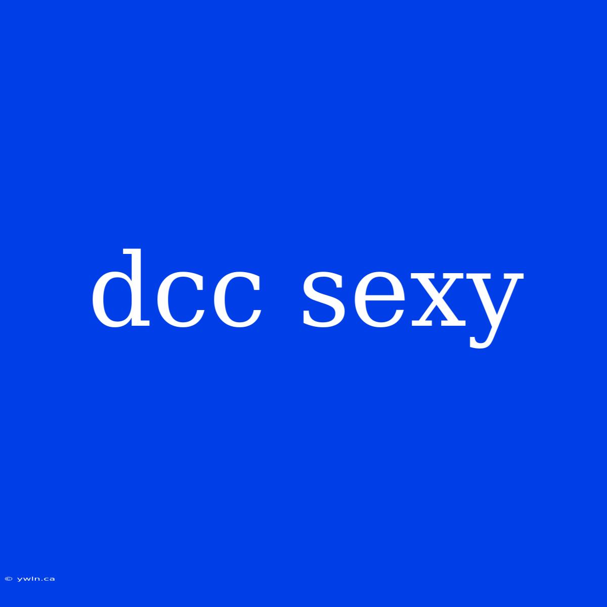 Dcc Sexy