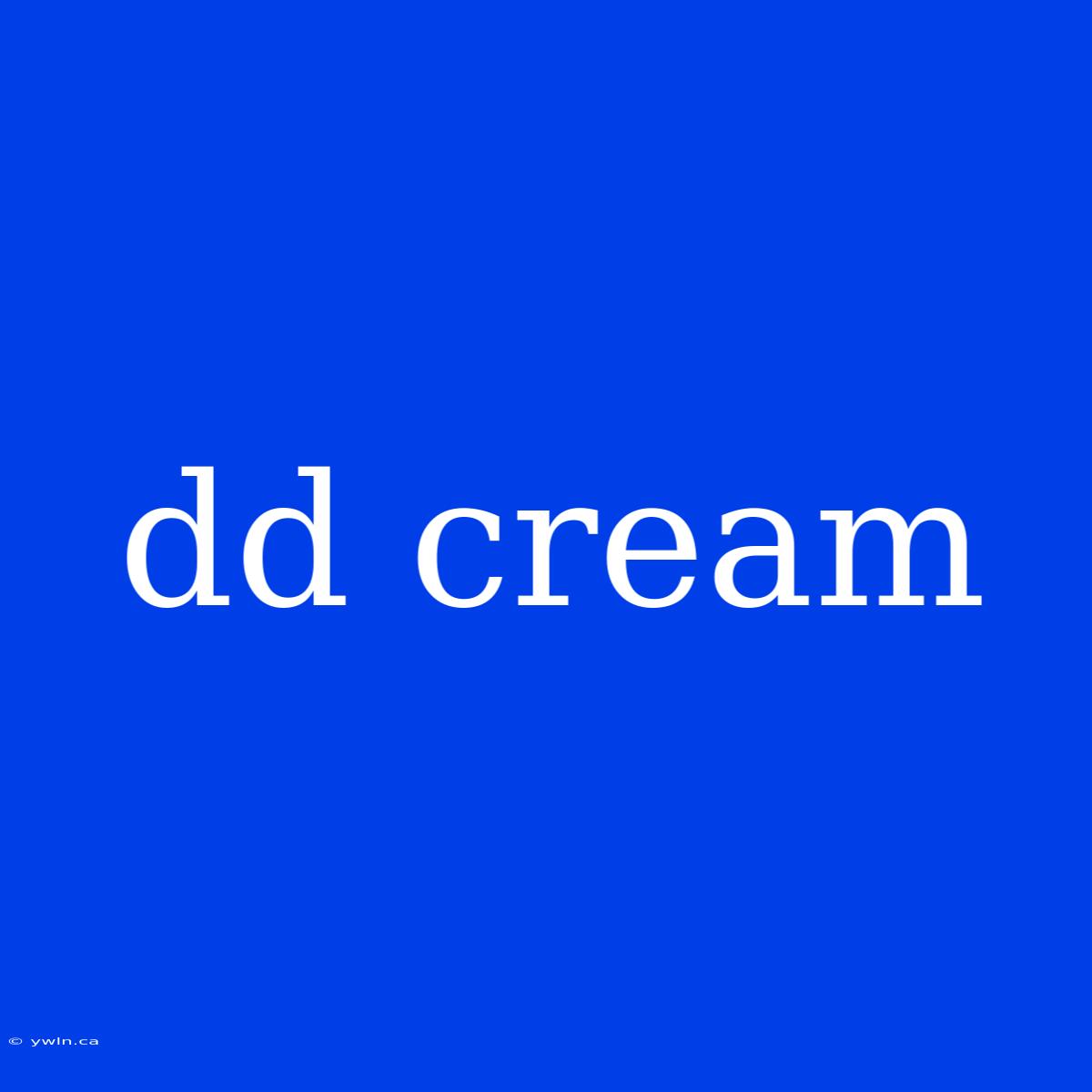 Dd Cream