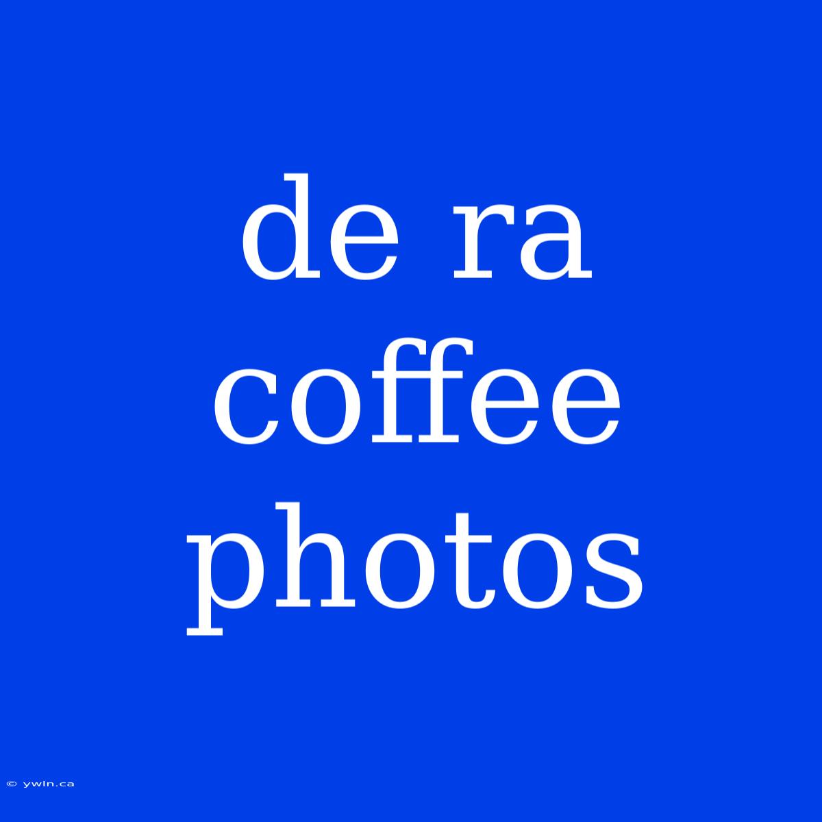 De Ra Coffee Photos