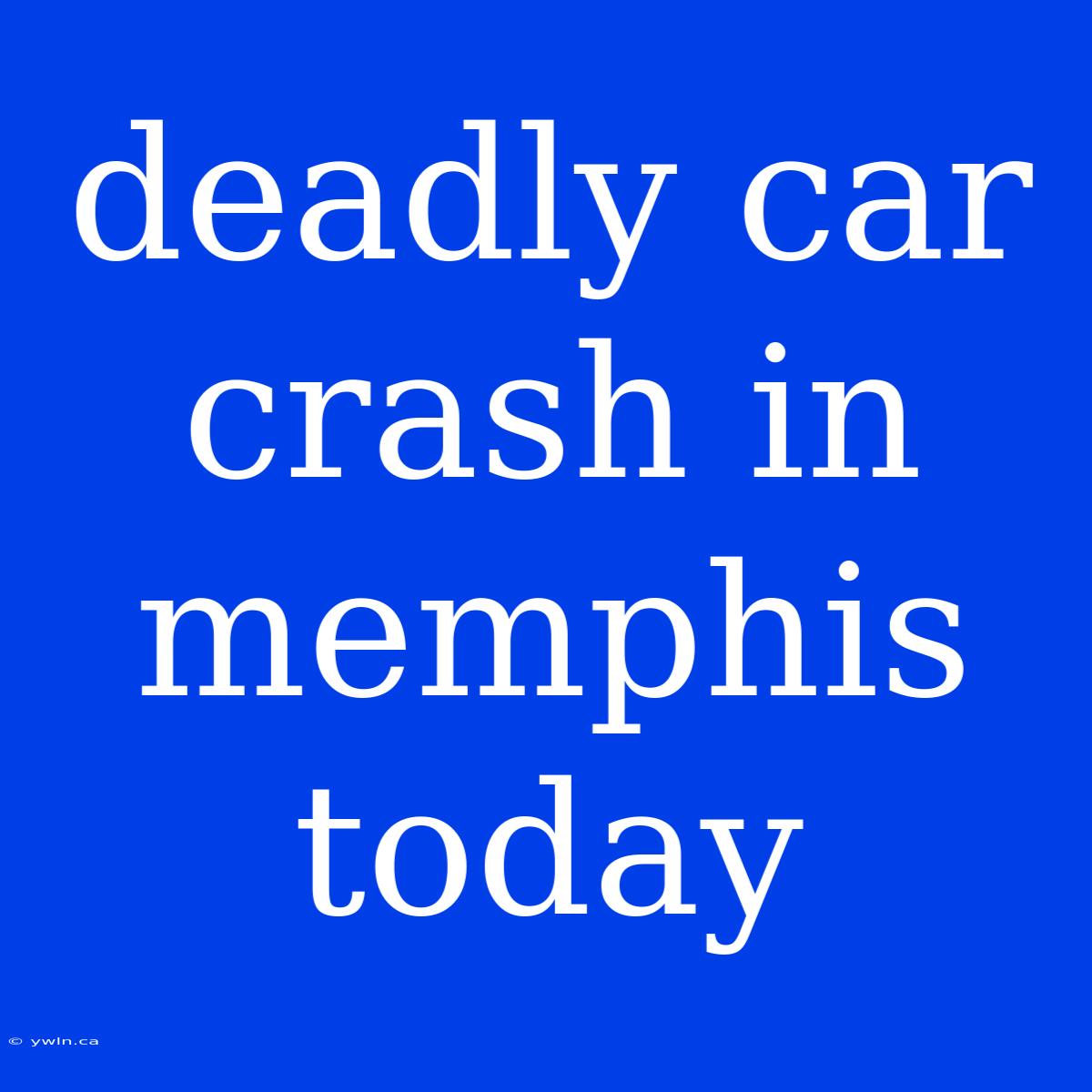 Deadly Car Crash In Memphis Today