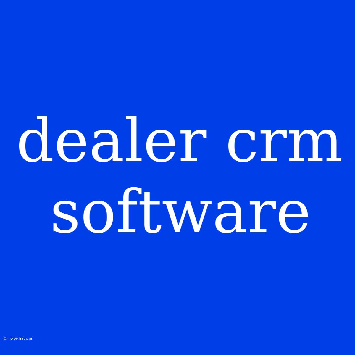 Dealer Crm Software