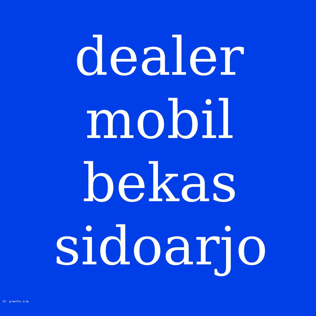 Dealer Mobil Bekas Sidoarjo