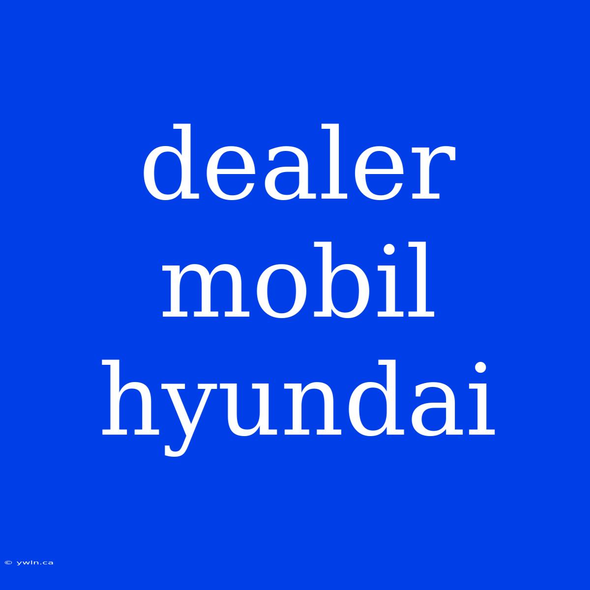 Dealer Mobil Hyundai