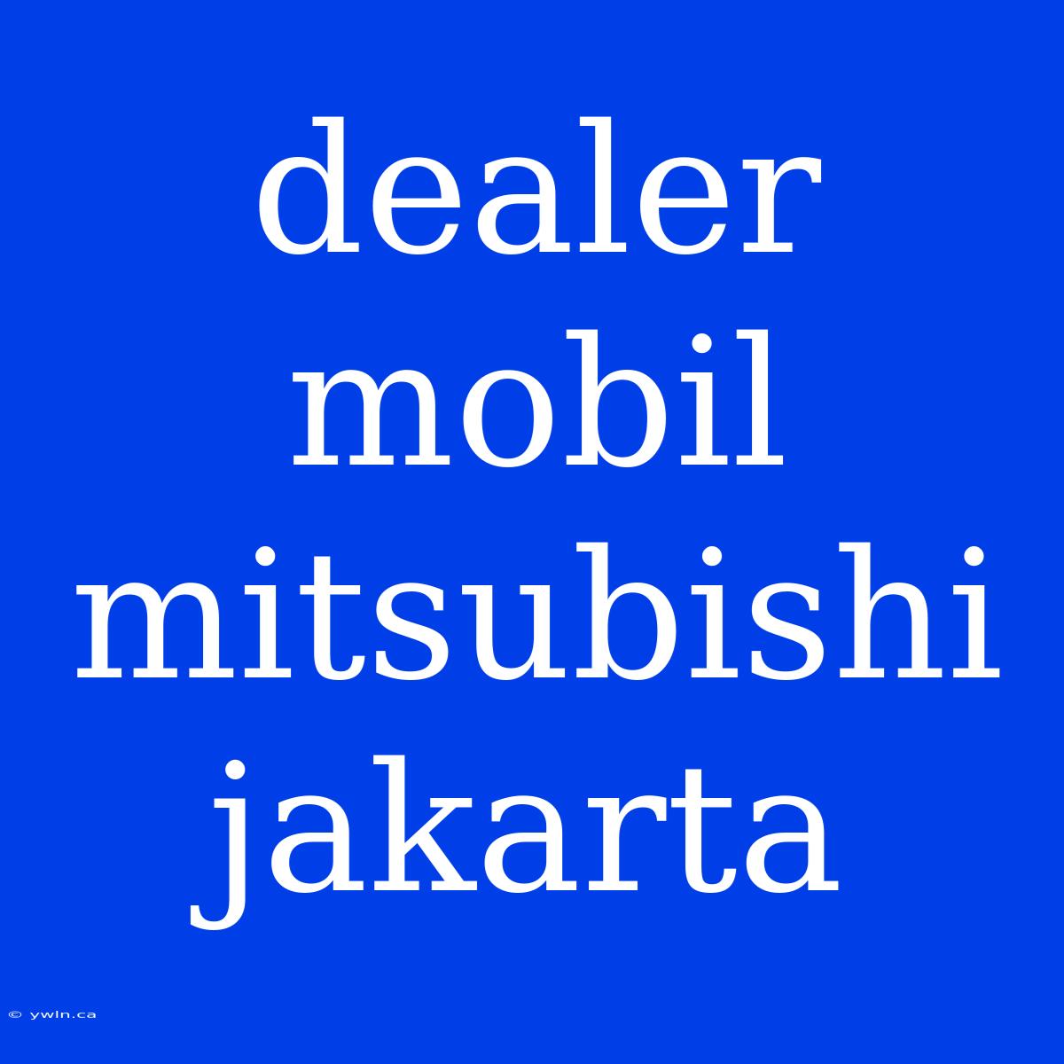 Dealer Mobil Mitsubishi Jakarta