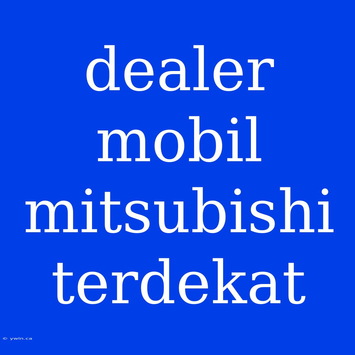 Dealer Mobil Mitsubishi Terdekat