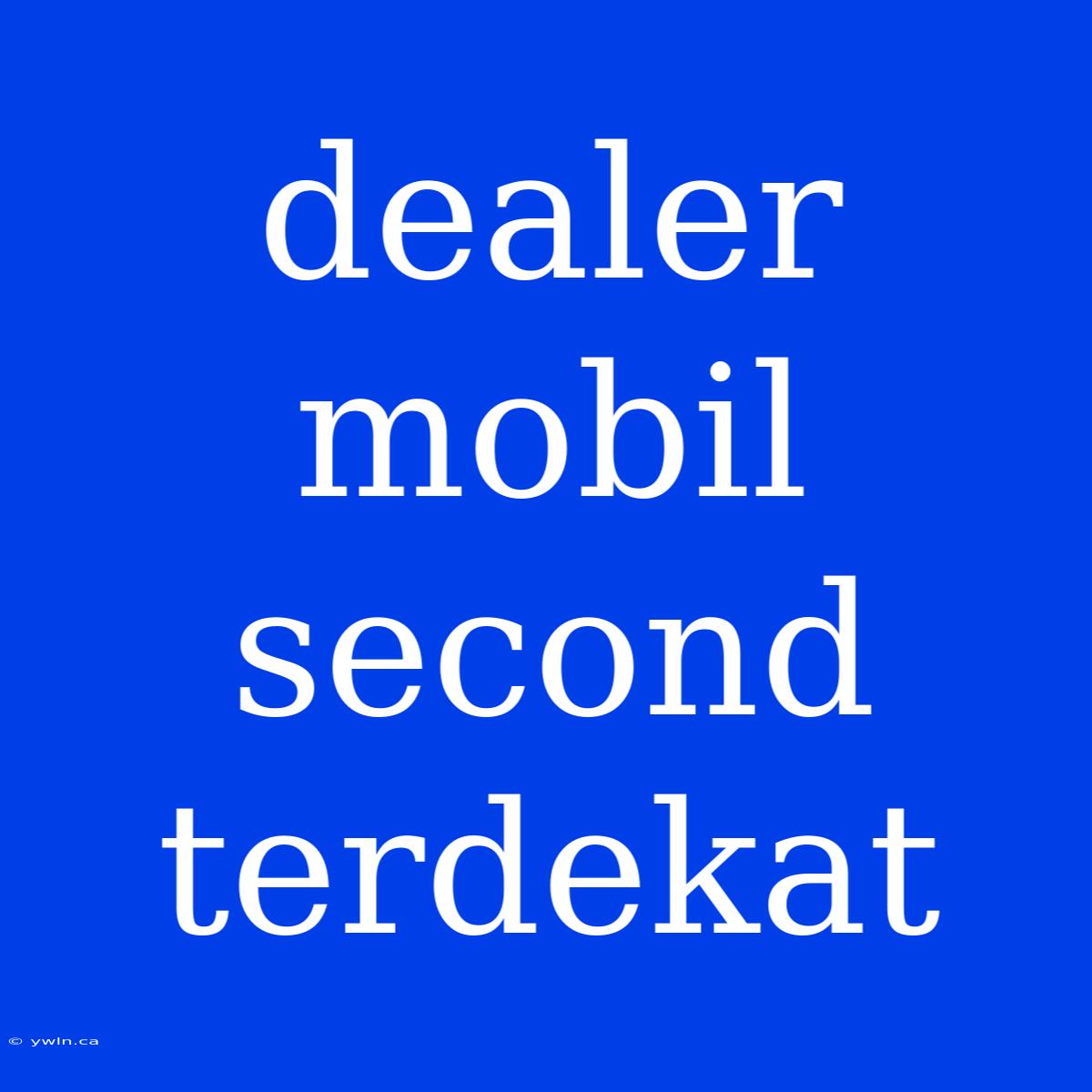 Dealer Mobil Second Terdekat