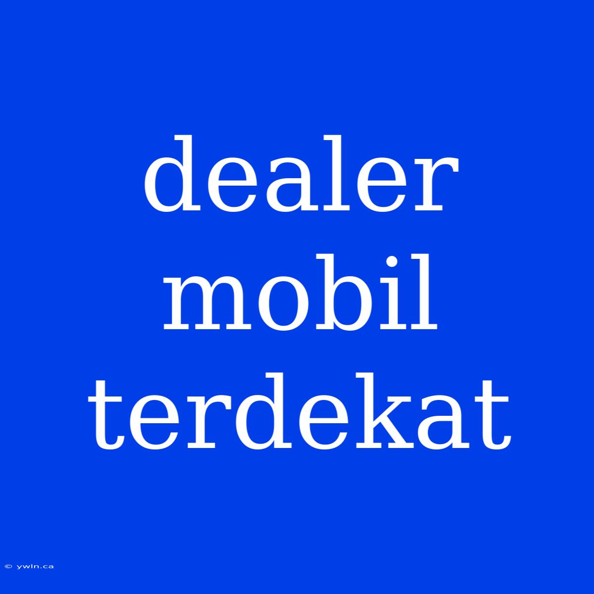 Dealer Mobil Terdekat