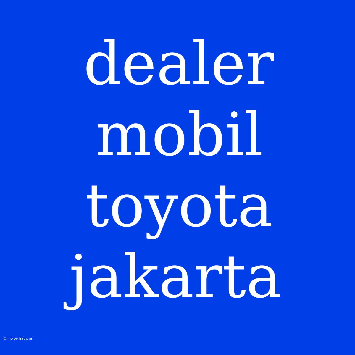 Dealer Mobil Toyota Jakarta