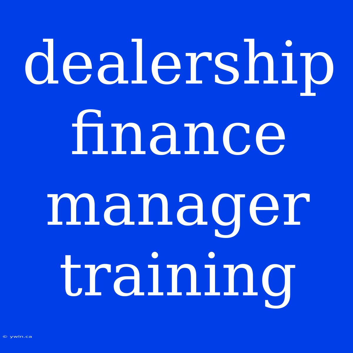 Dealership Finance Manager Training