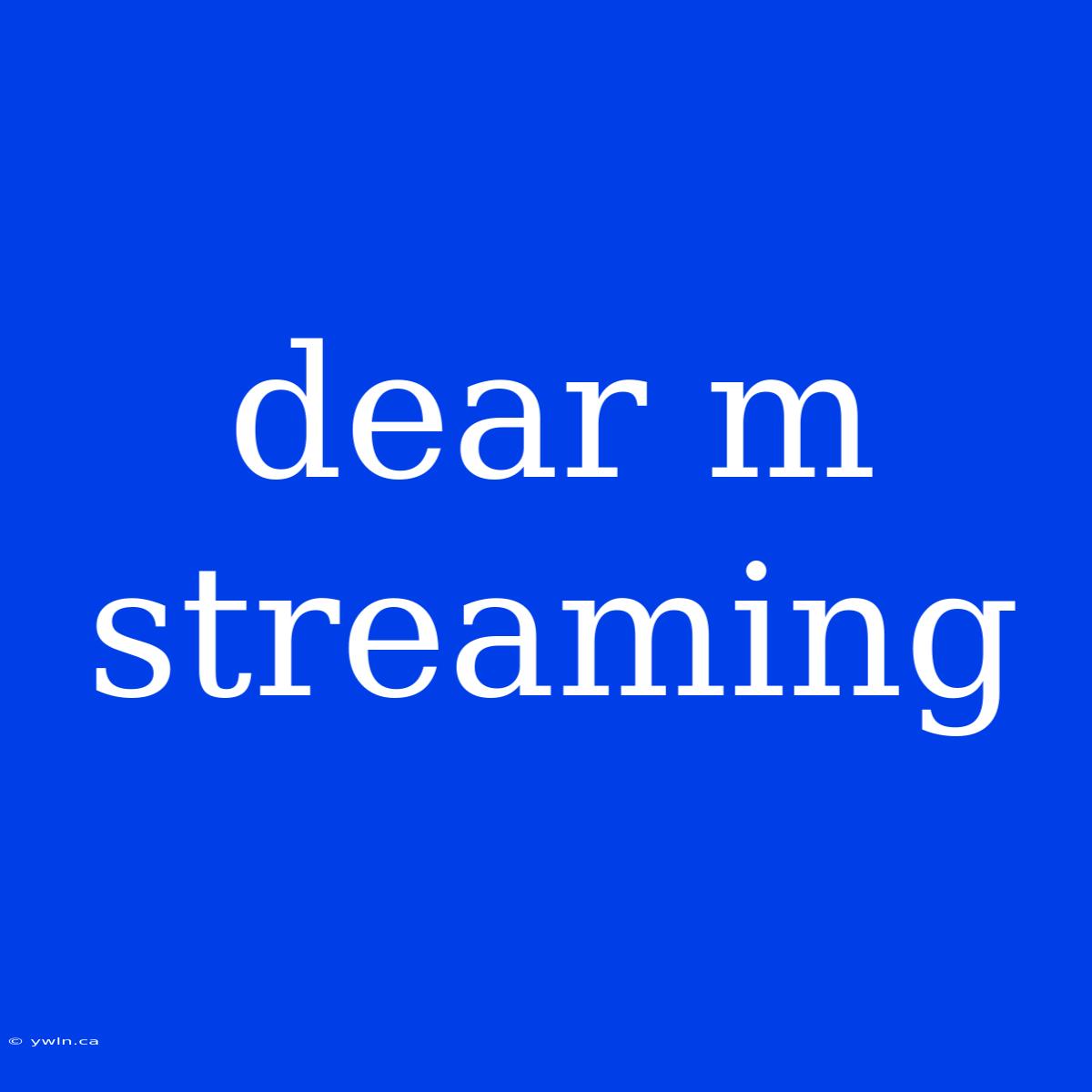 Dear M Streaming