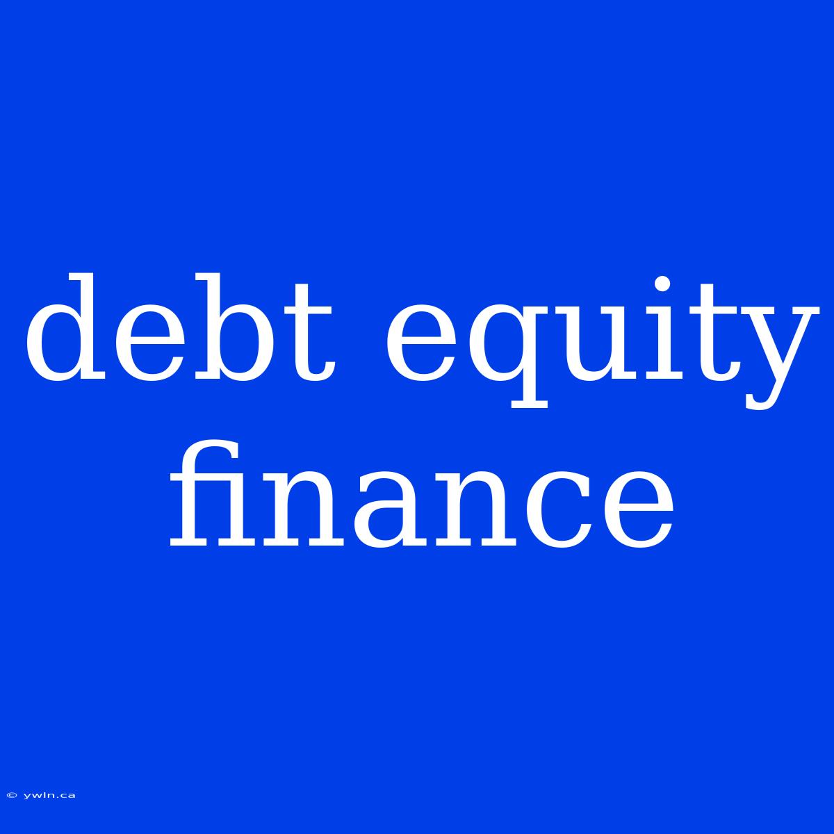 Debt Equity Finance