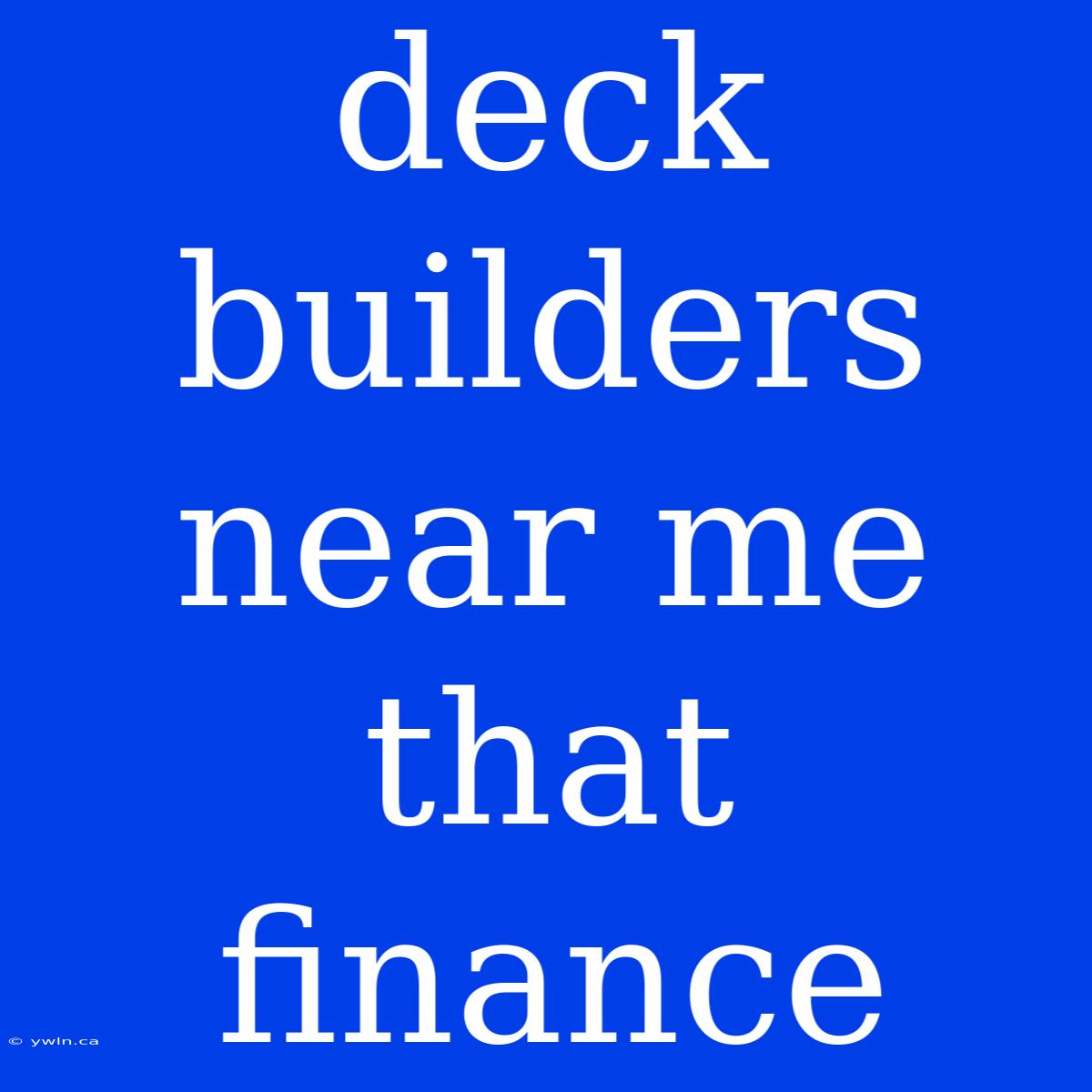 Deck Builders Near Me That Finance