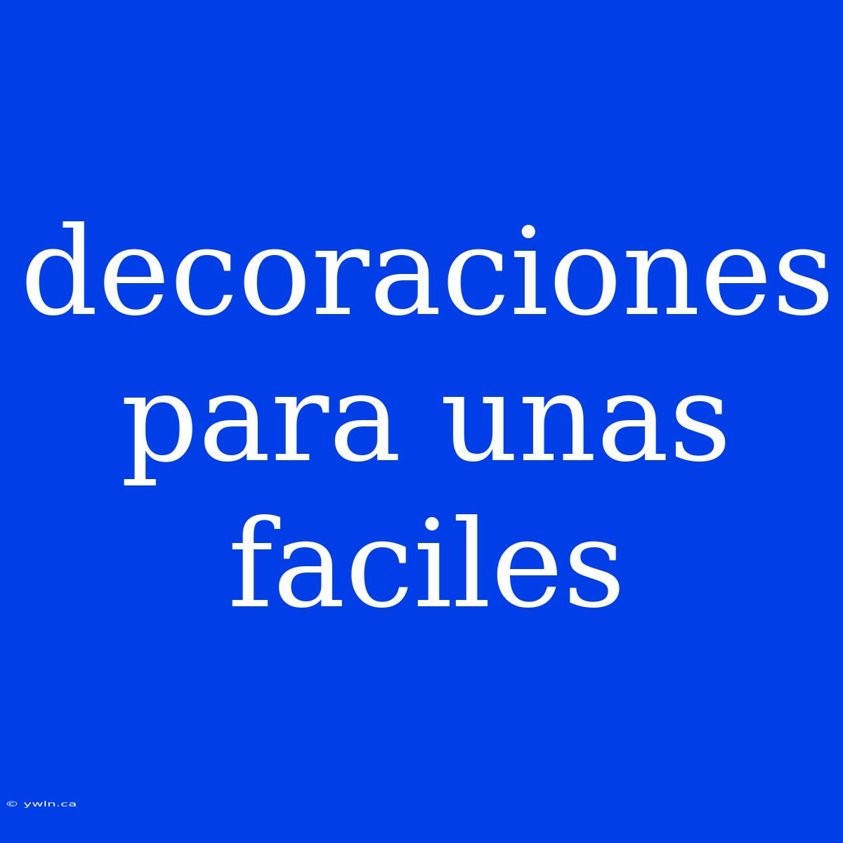 Decoraciones Para Unas Faciles