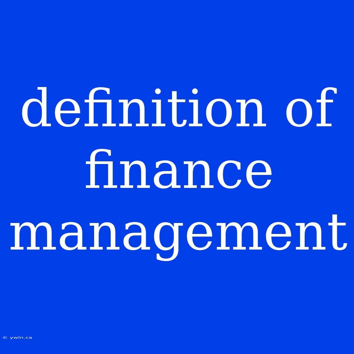 Definition Of Finance Management