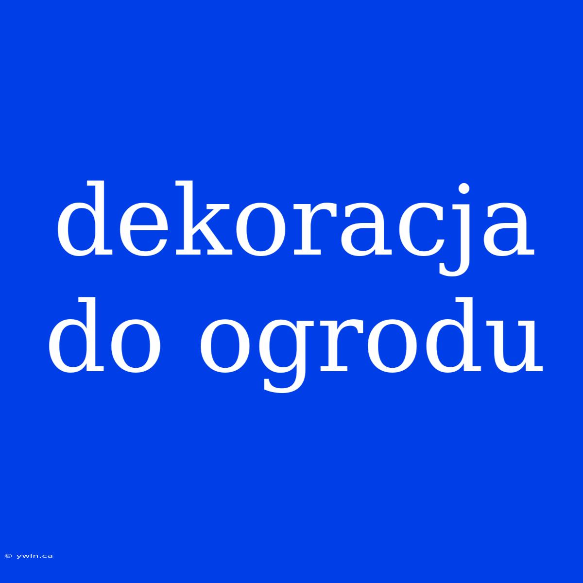 Dekoracja Do Ogrodu