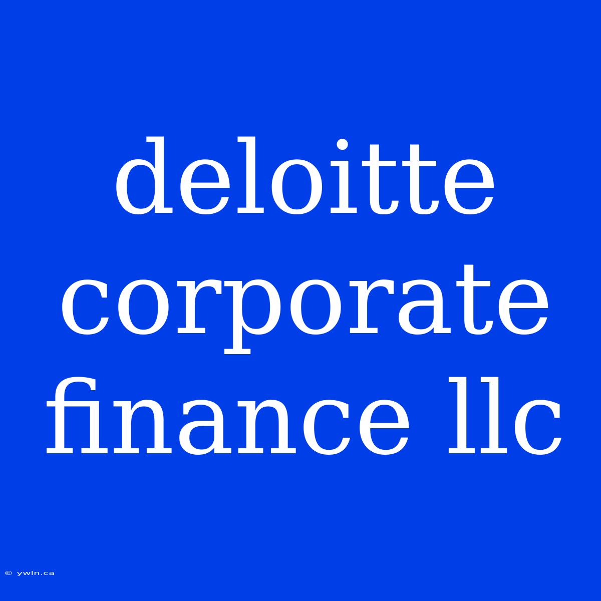 Deloitte Corporate Finance Llc