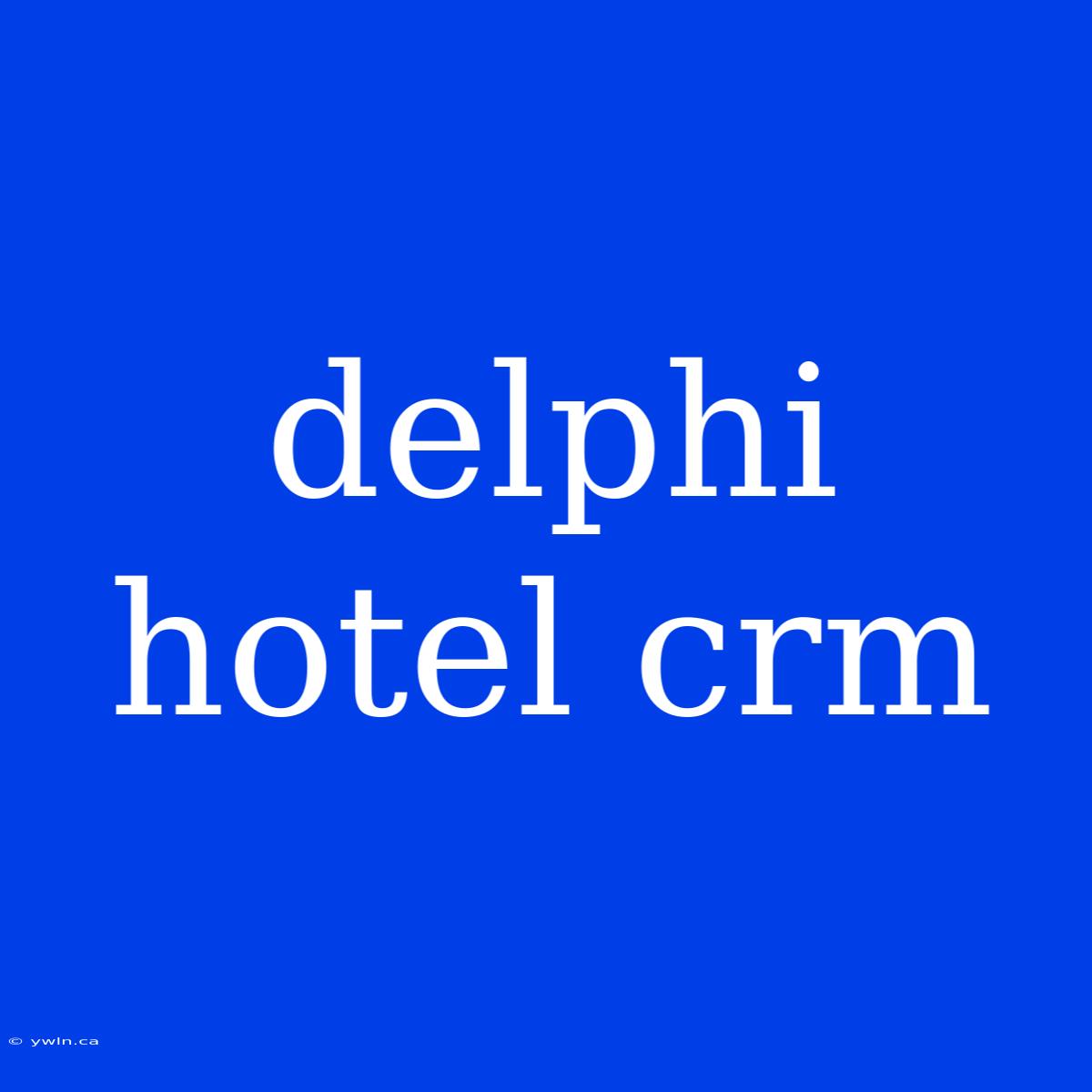 Delphi Hotel Crm