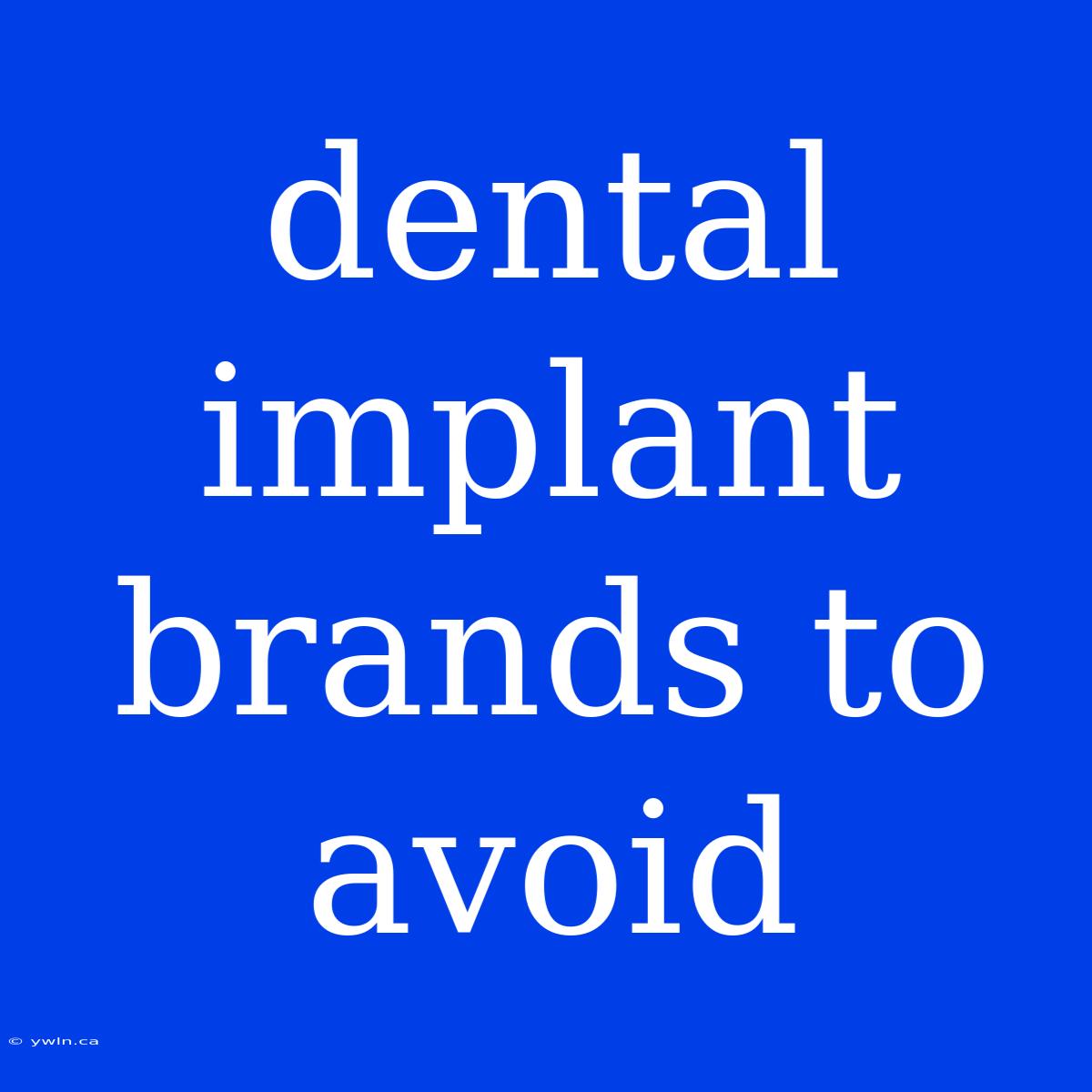 Dental Implant Brands To Avoid