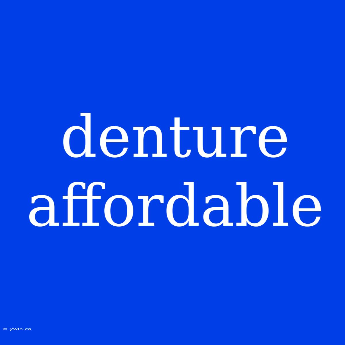 Denture Affordable