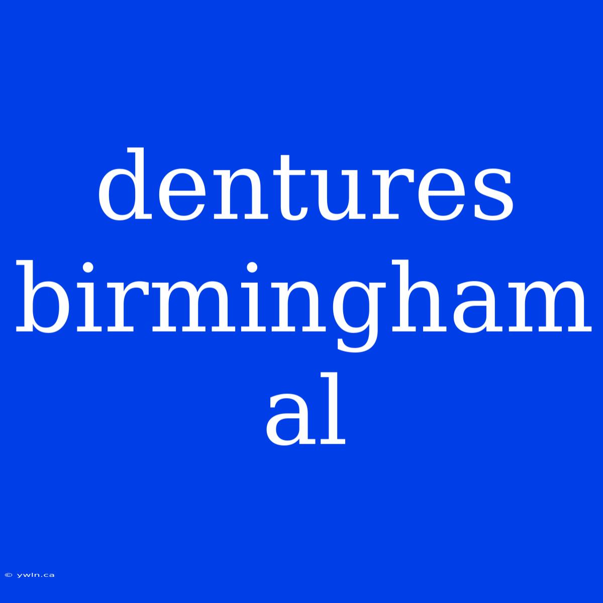 Dentures Birmingham Al