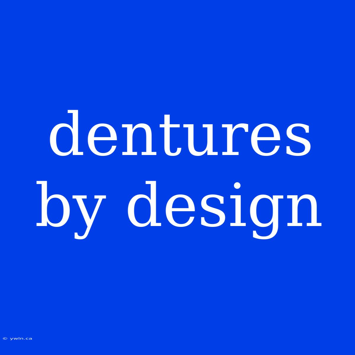 Dentures By Design