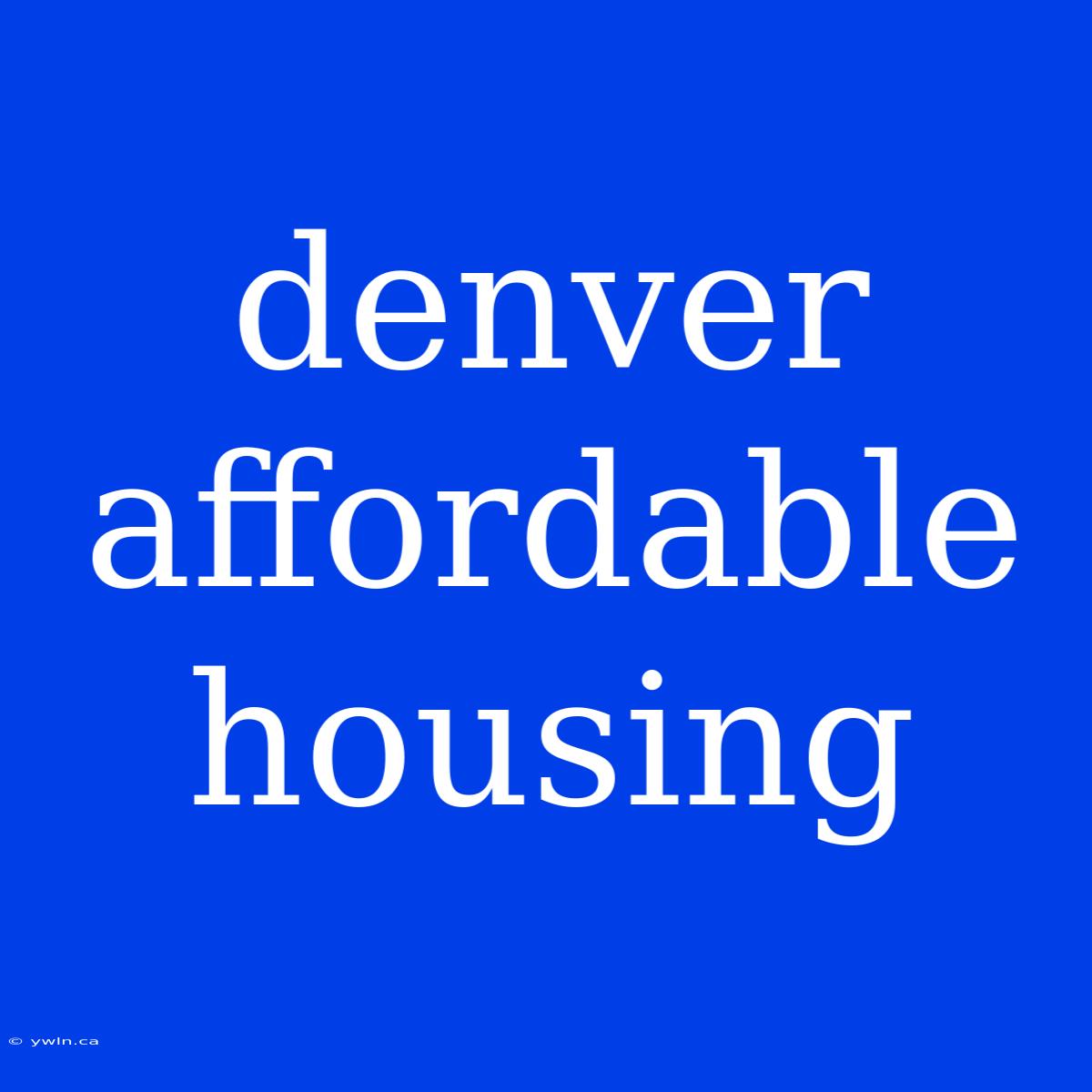 Denver Affordable Housing