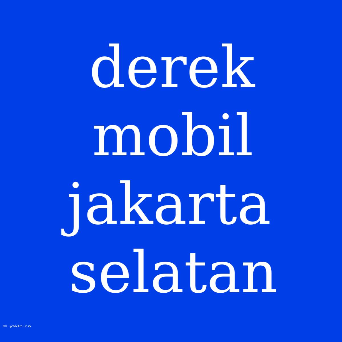 Derek Mobil Jakarta Selatan