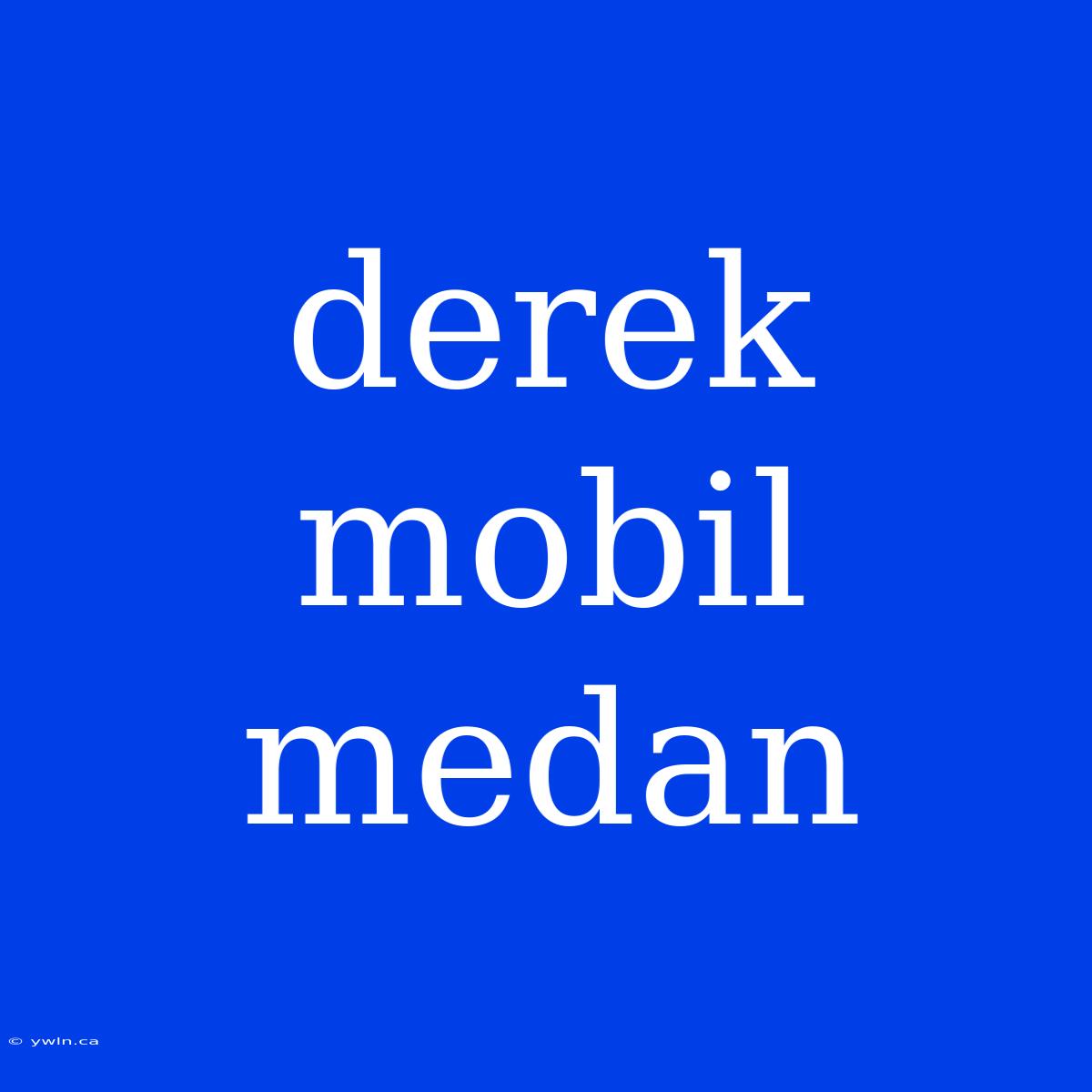 Derek Mobil Medan