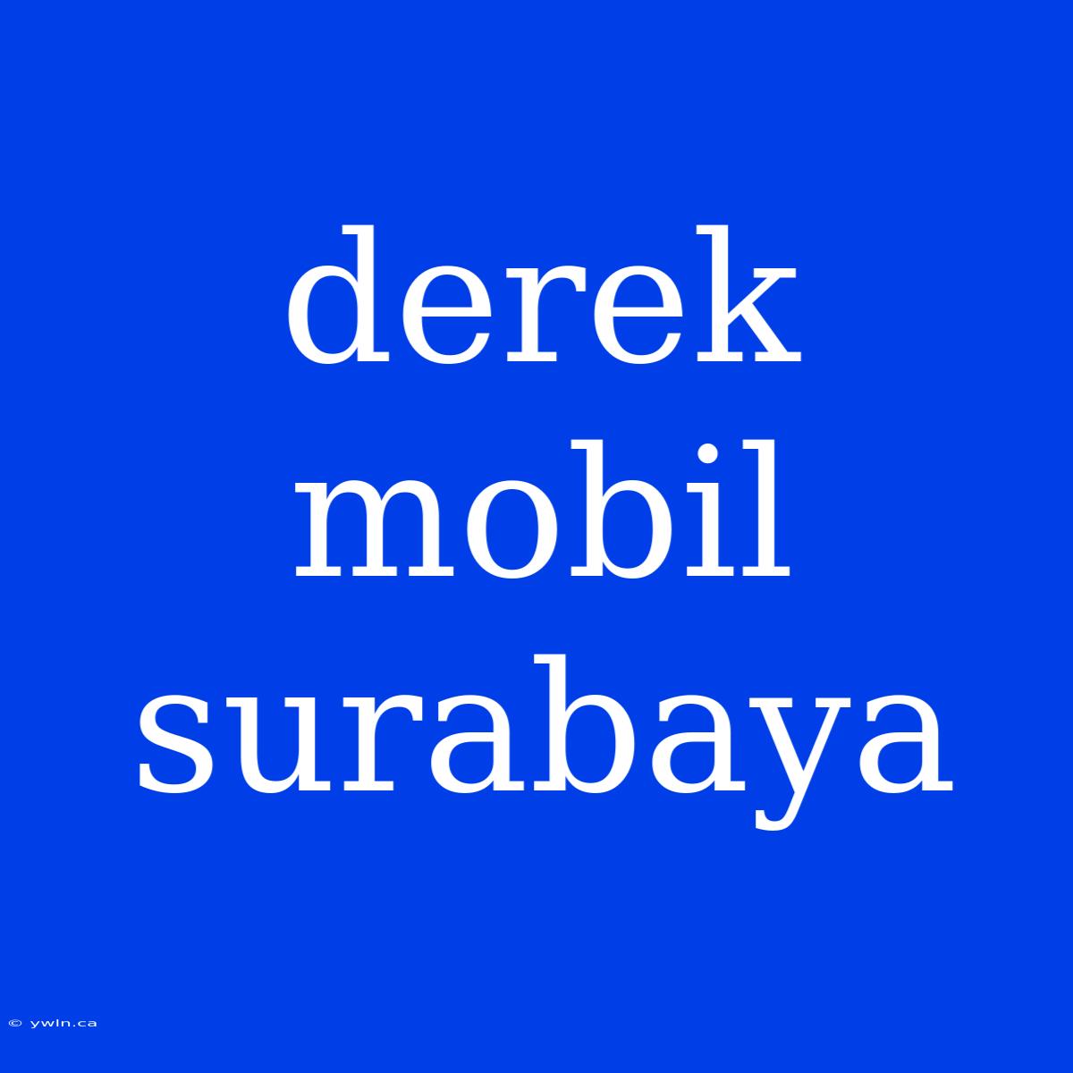 Derek Mobil Surabaya