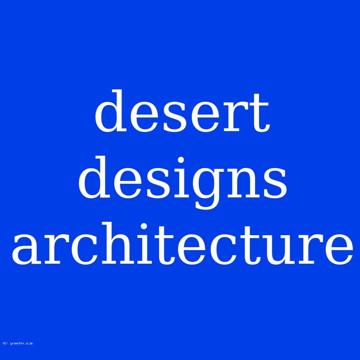 Desert Designs Architecture