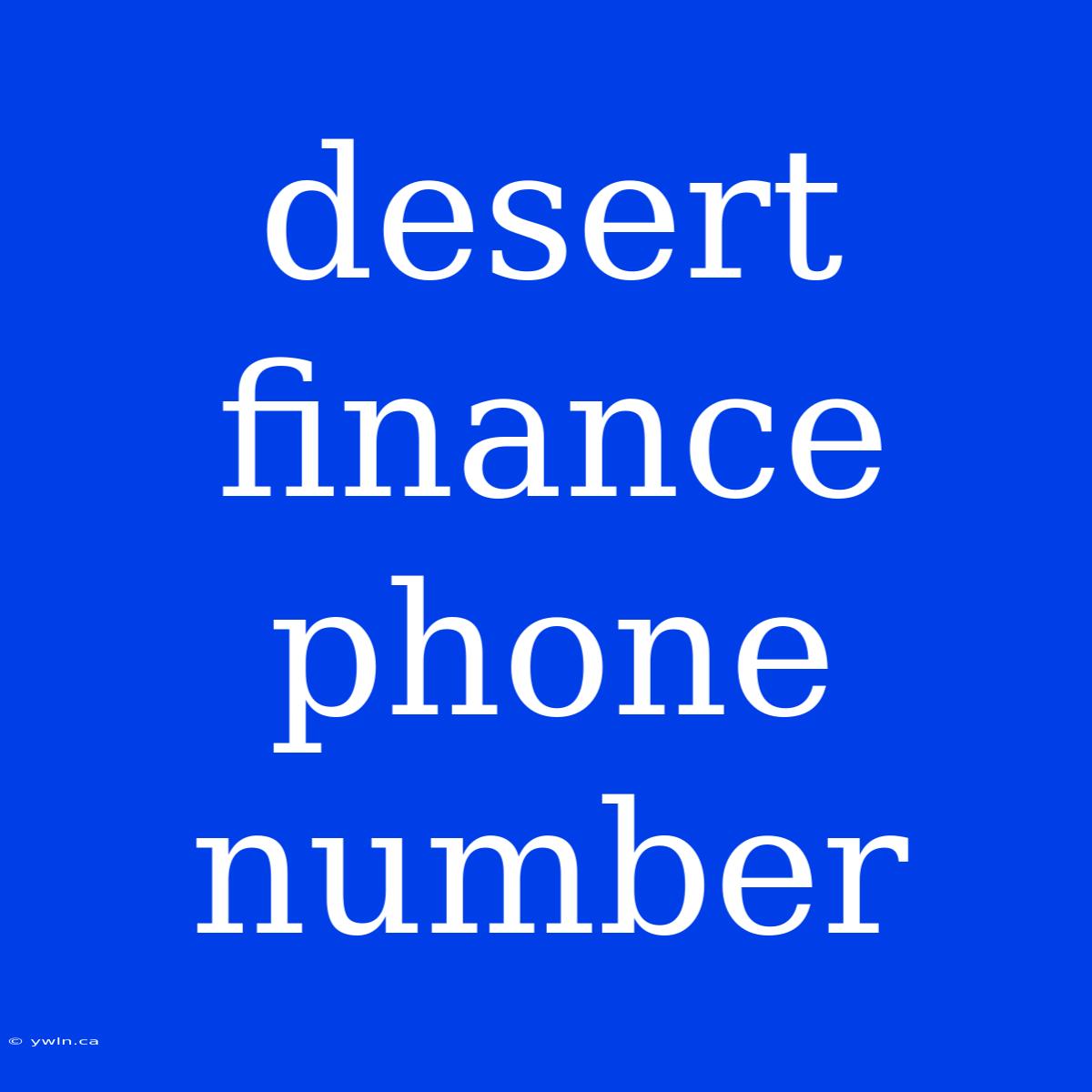 Desert Finance Phone Number