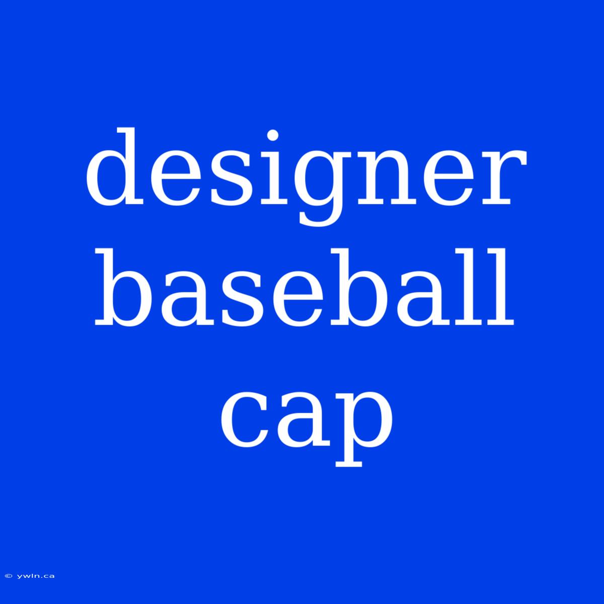 Designer Baseball Cap