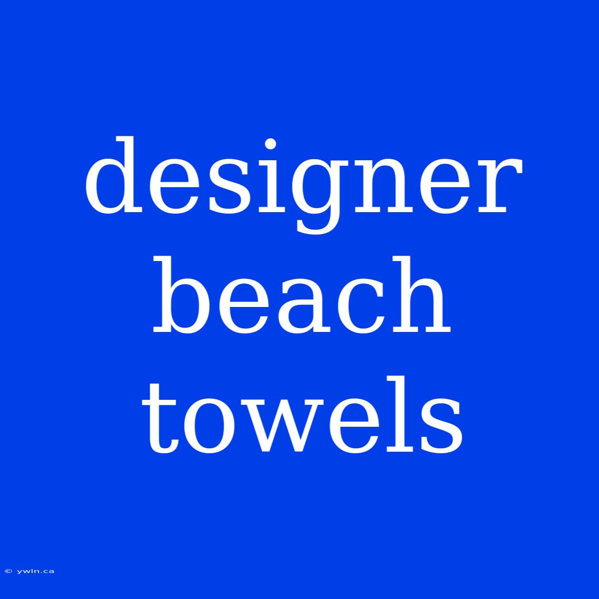 Designer Beach Towels