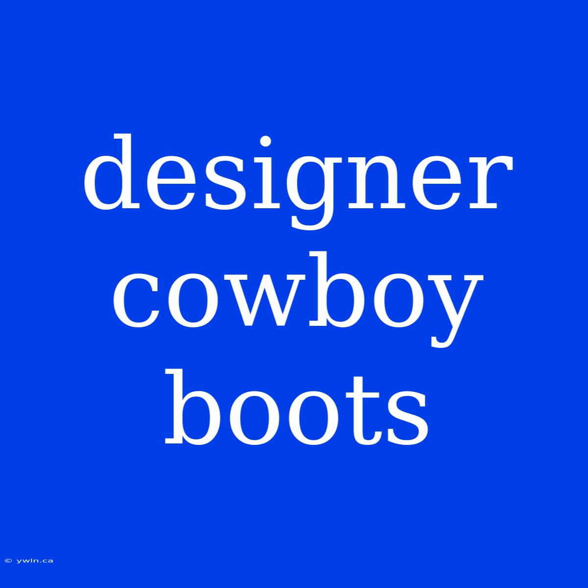 Designer Cowboy Boots