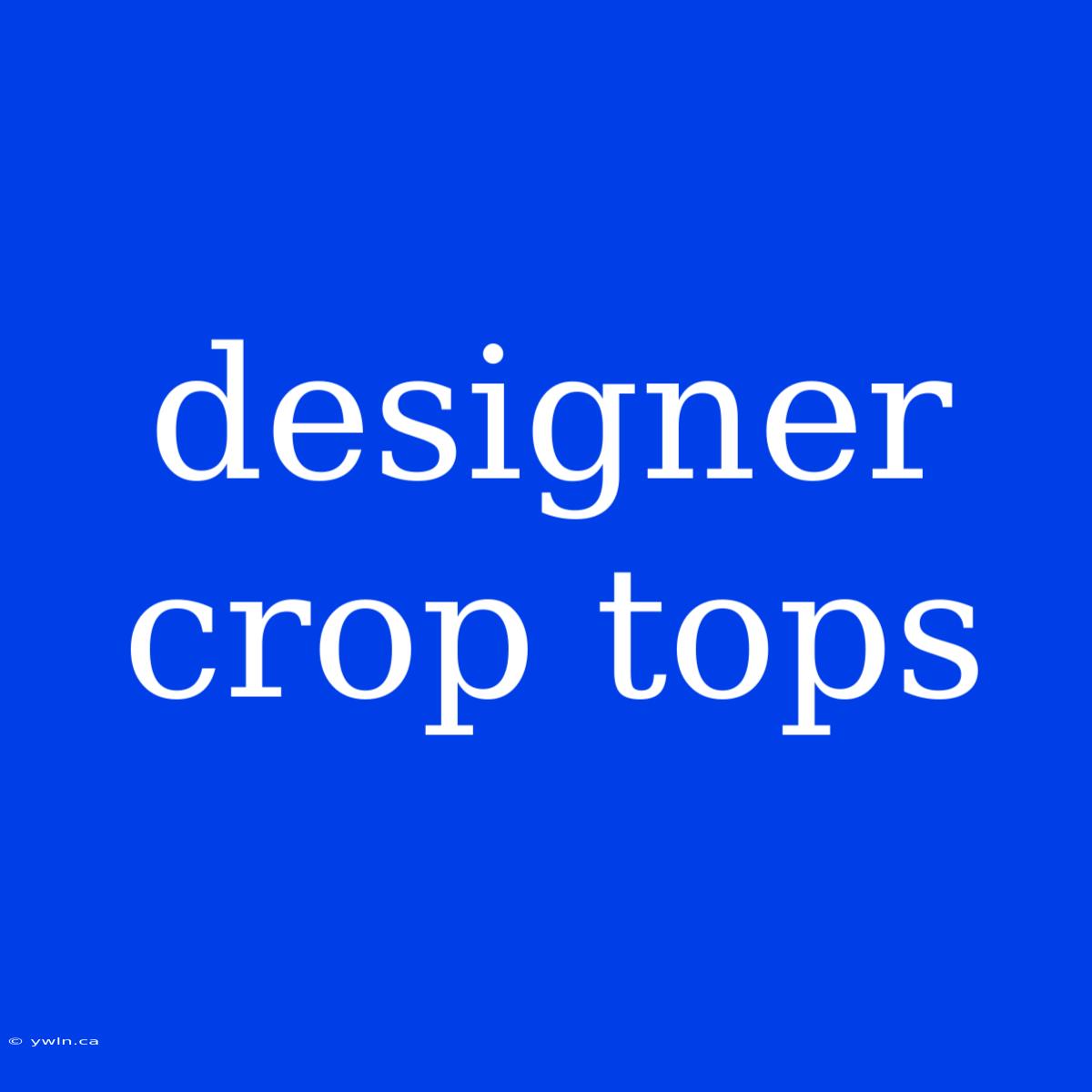 Designer Crop Tops