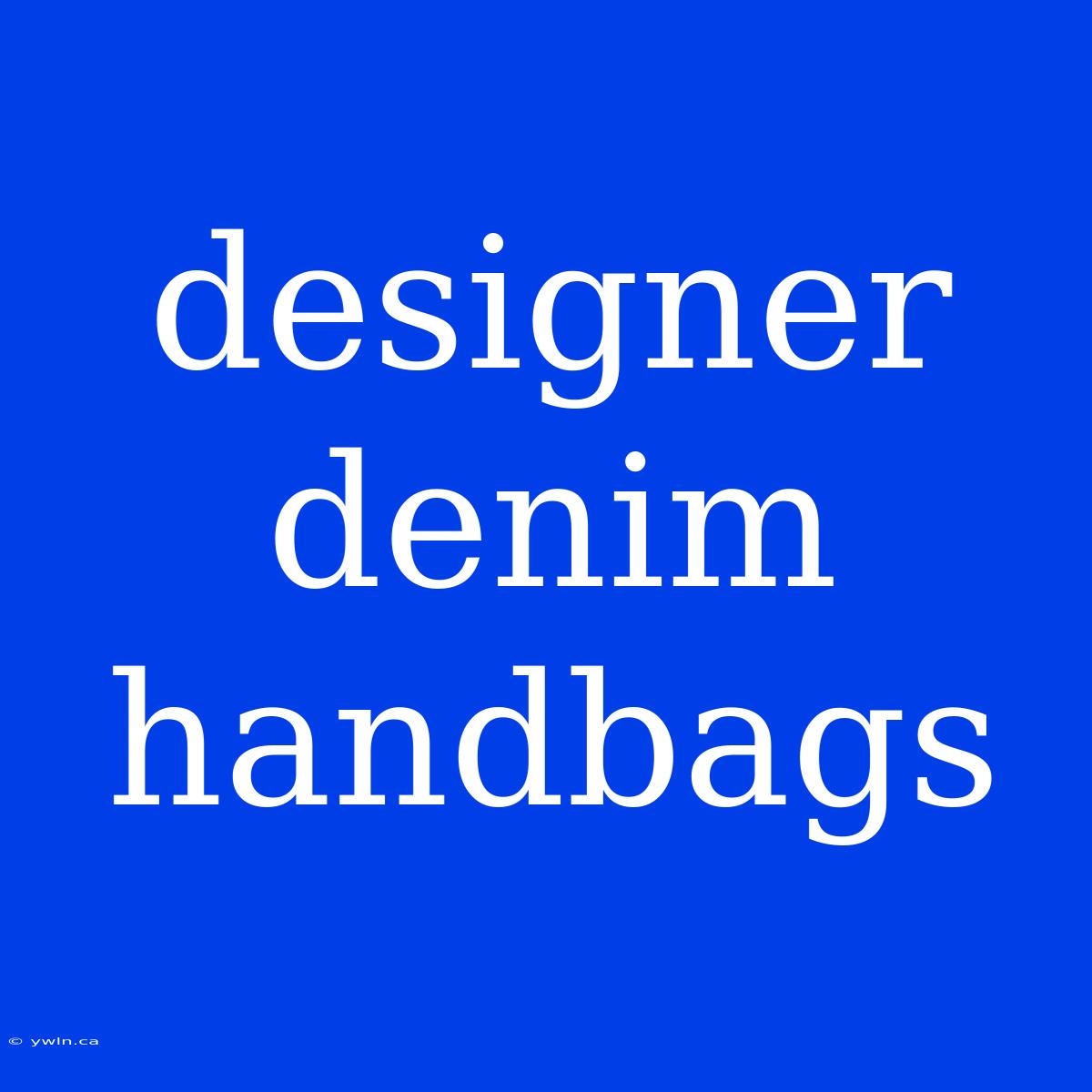 Designer Denim Handbags