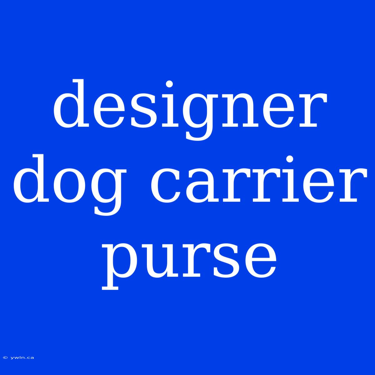 Designer Dog Carrier Purse