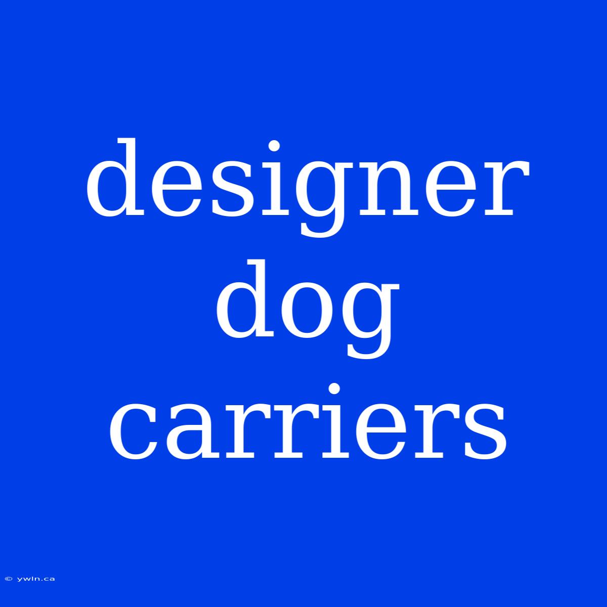 Designer Dog Carriers