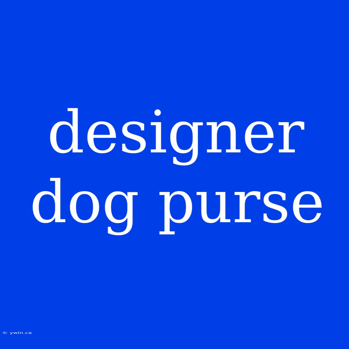 Designer Dog Purse