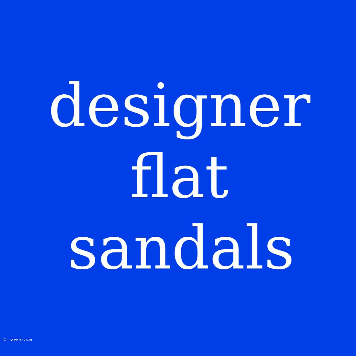 Designer Flat Sandals