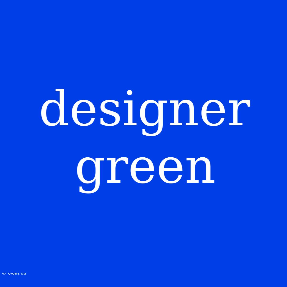 Designer Green