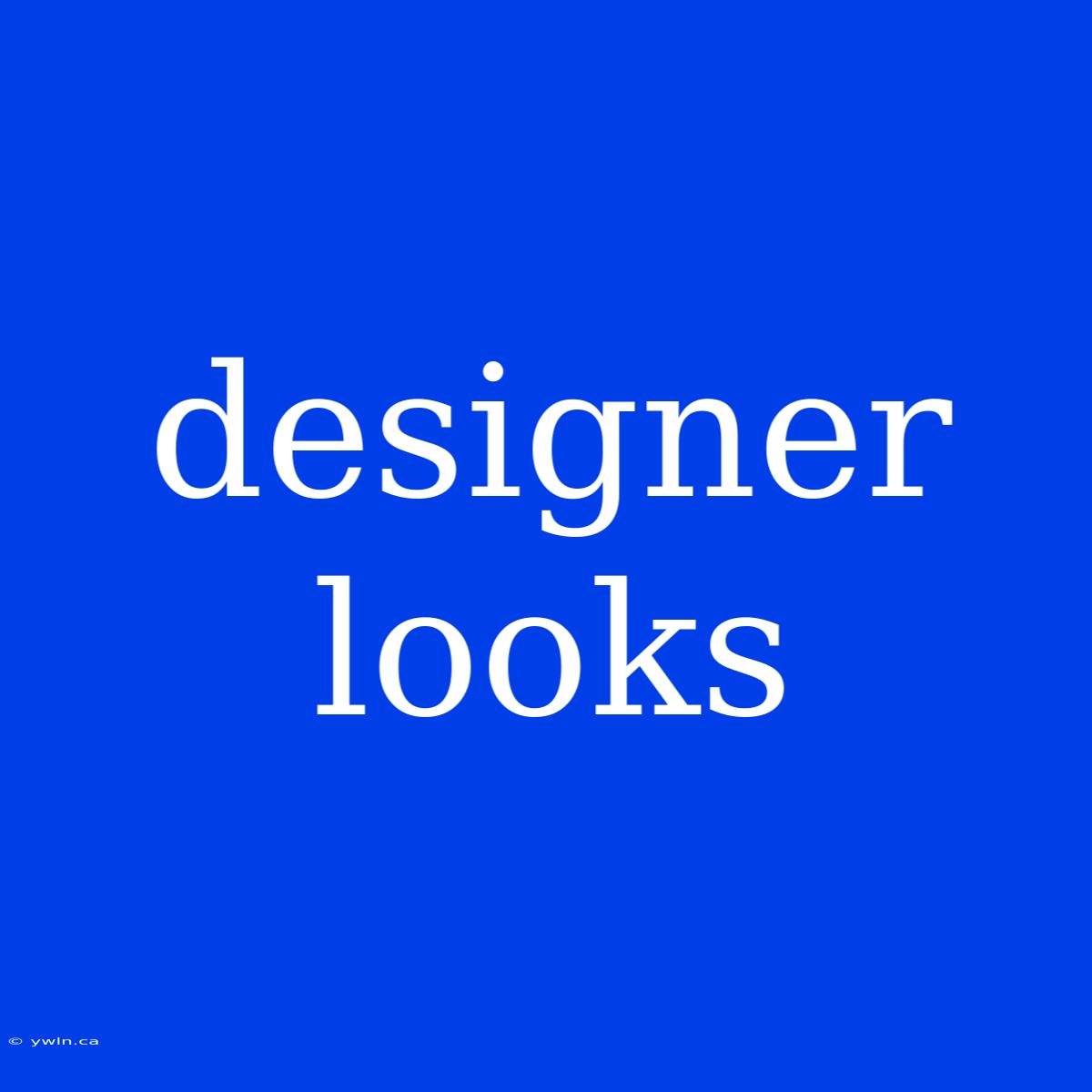 Designer Looks