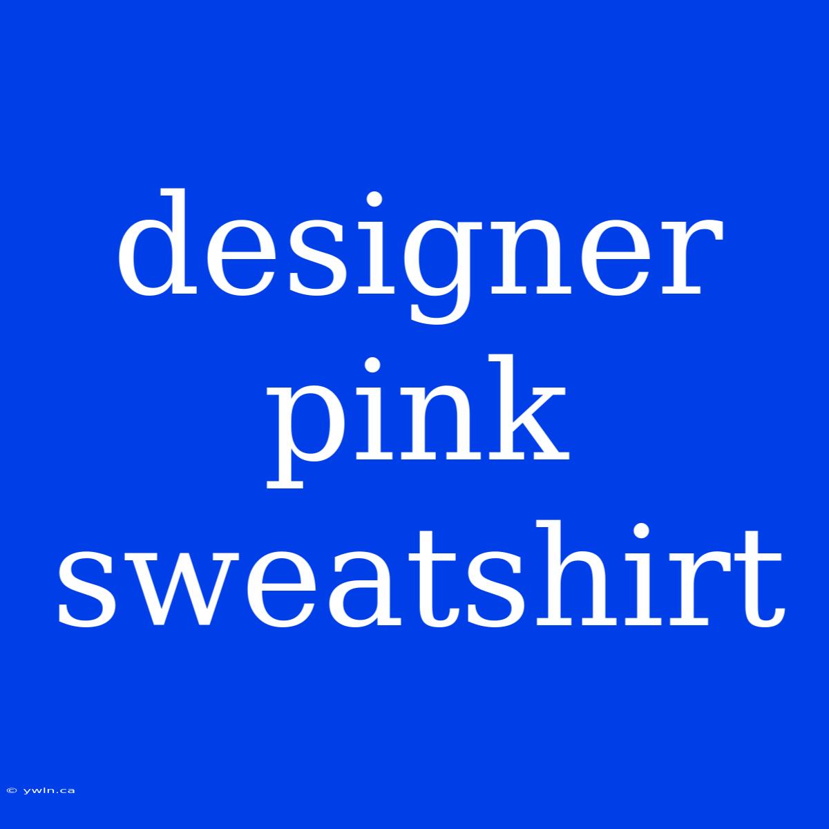 Designer Pink Sweatshirt