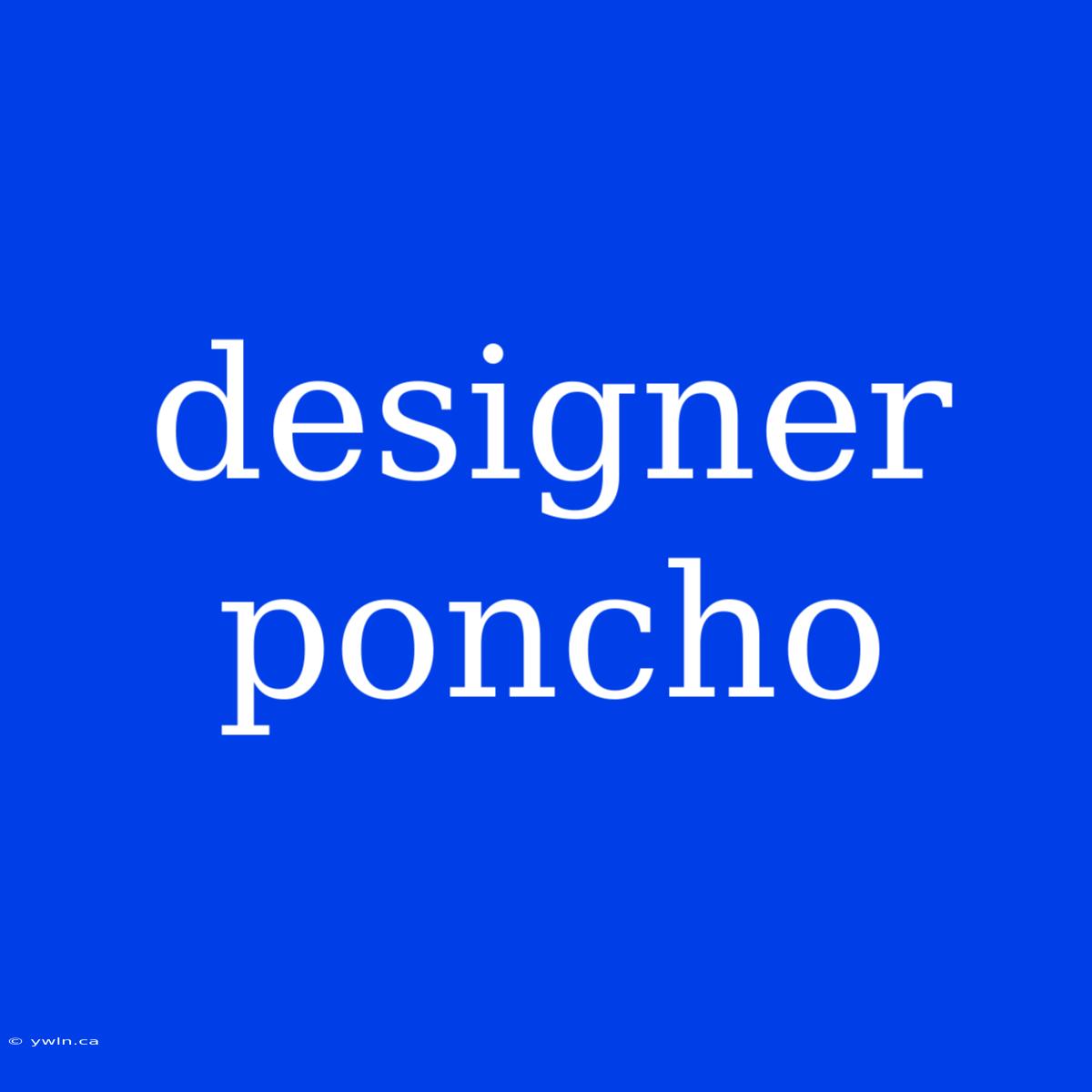 Designer Poncho