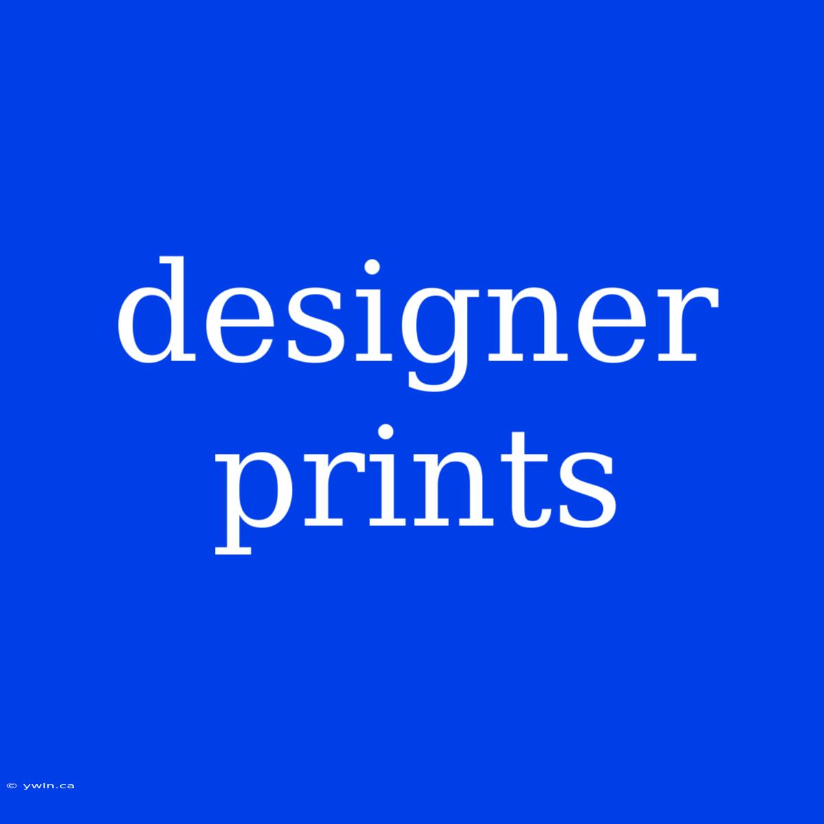 Designer Prints