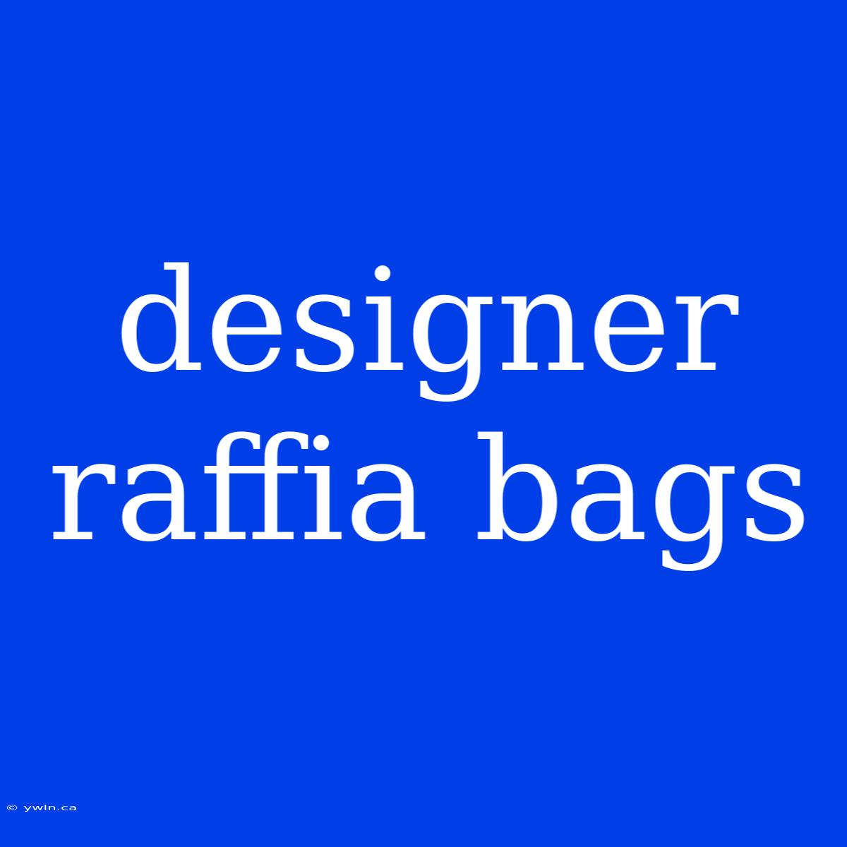 Designer Raffia Bags