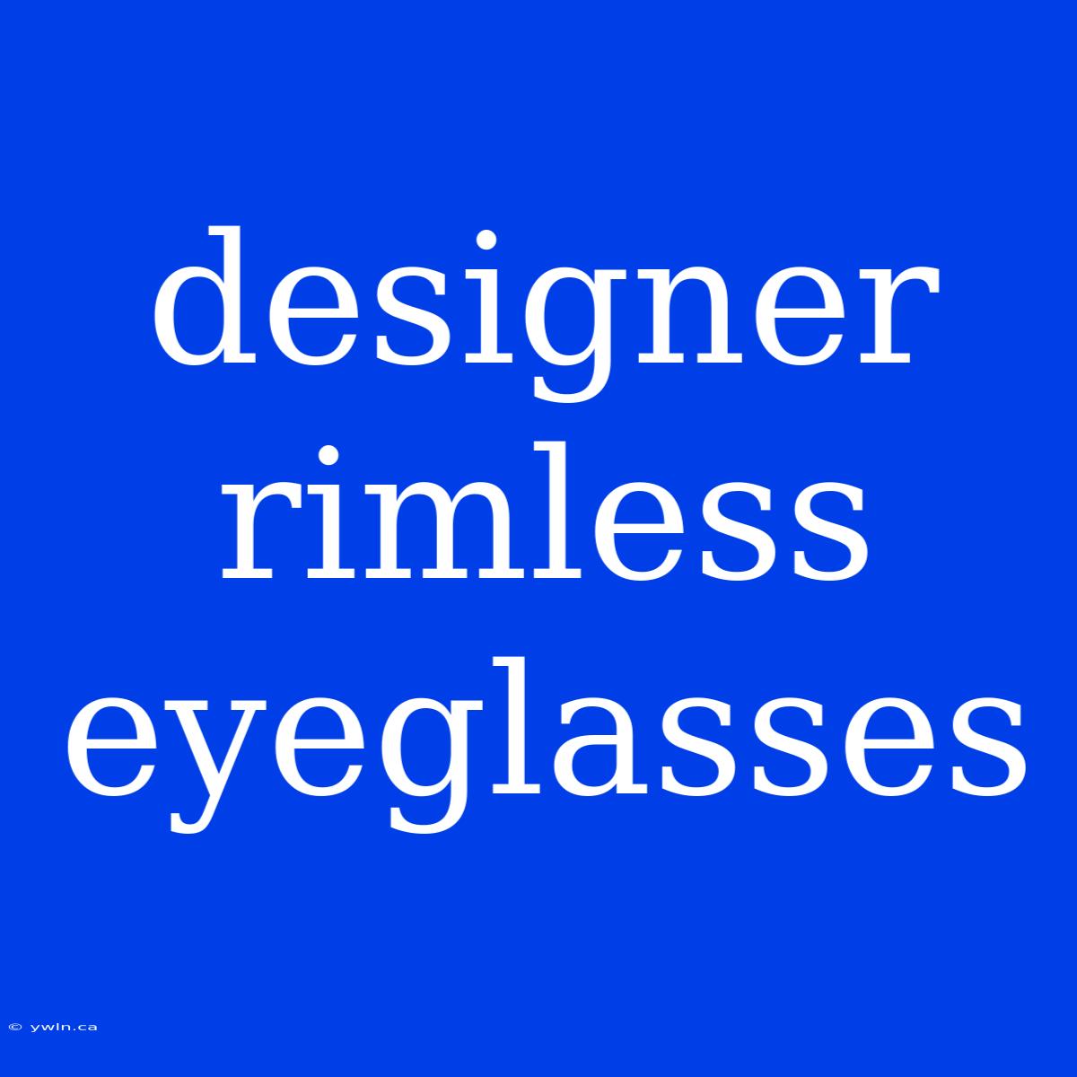 Designer Rimless Eyeglasses