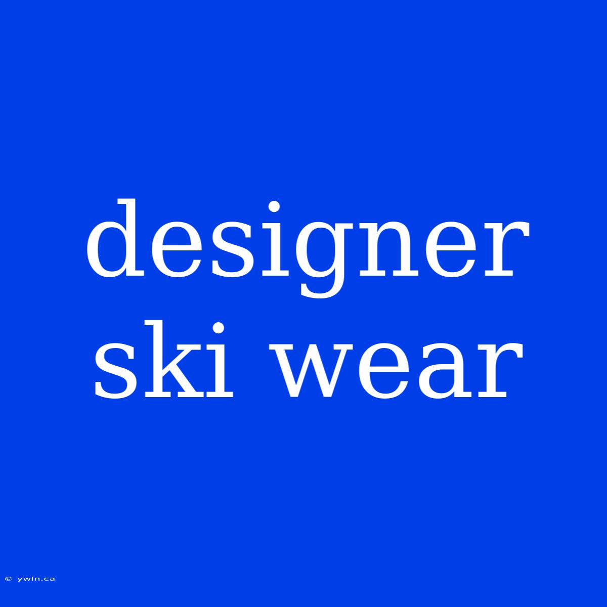 Designer Ski Wear