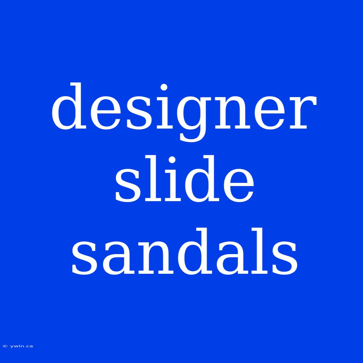 Designer Slide Sandals